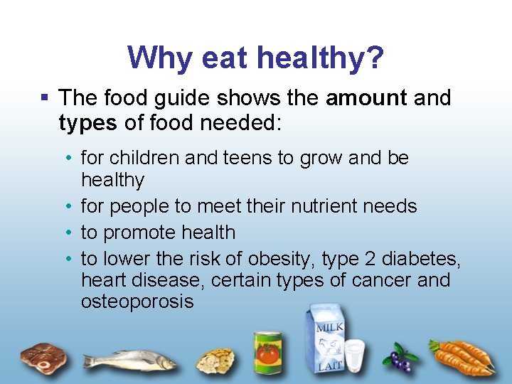 Why eat healthy? § The food guide shows the amount and types of food