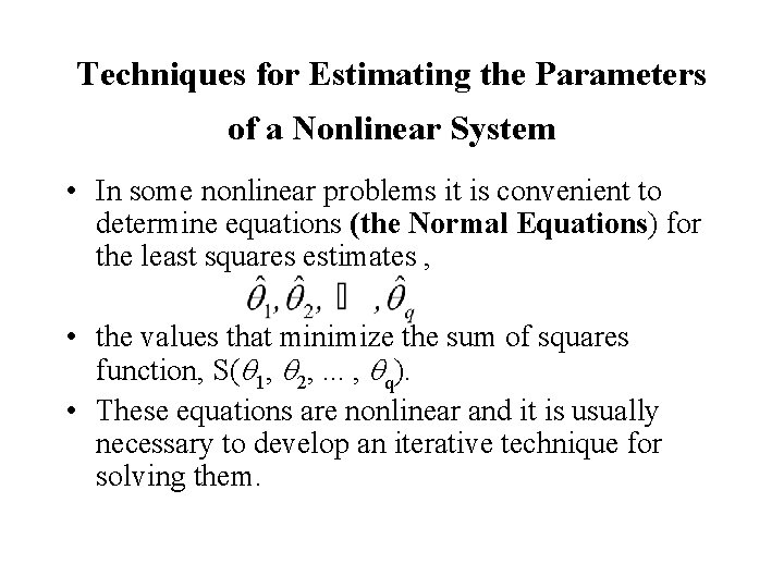 Techniques for Estimating the Parameters of a Nonlinear System • In some nonlinear problems