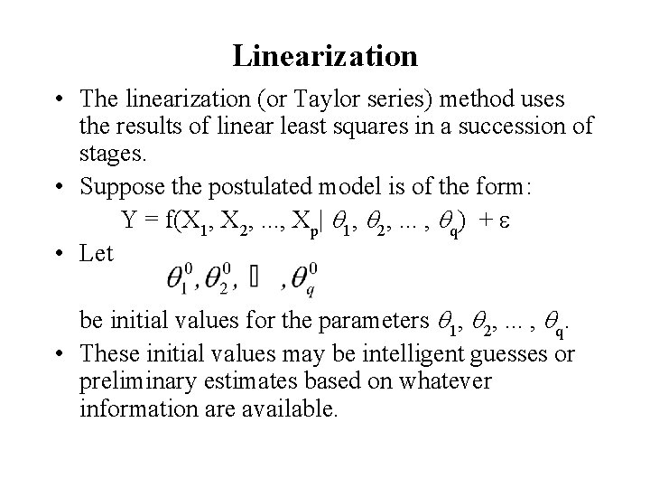 Linearization • The linearization (or Taylor series) method uses the results of linear least