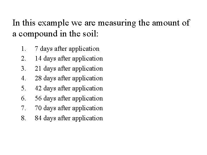 In this example we are measuring the amount of a compound in the soil: