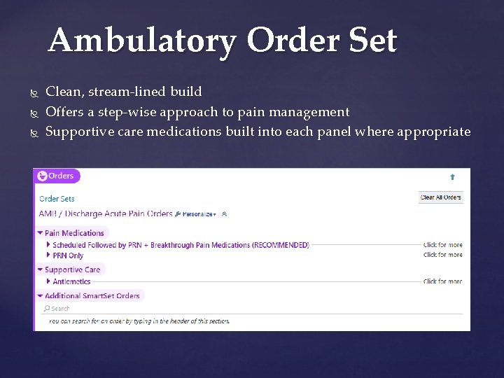 Ambulatory Order Set Clean, stream-lined build Offers a step-wise approach to pain management Supportive