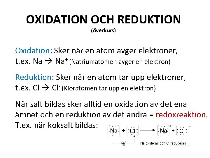 OXIDATION OCH REDUKTION (överkurs) Oxidation: Sker när en atom avger elektroner, t. ex. Na