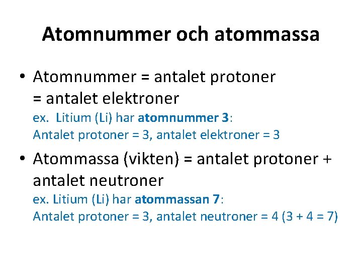 Atomnummer och atommassa • Atomnummer = antalet protoner = antalet elektroner ex. Litium (Li)