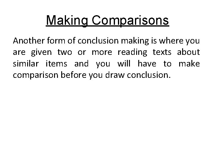 Making Comparisons Another form of conclusion making is where you are given two or