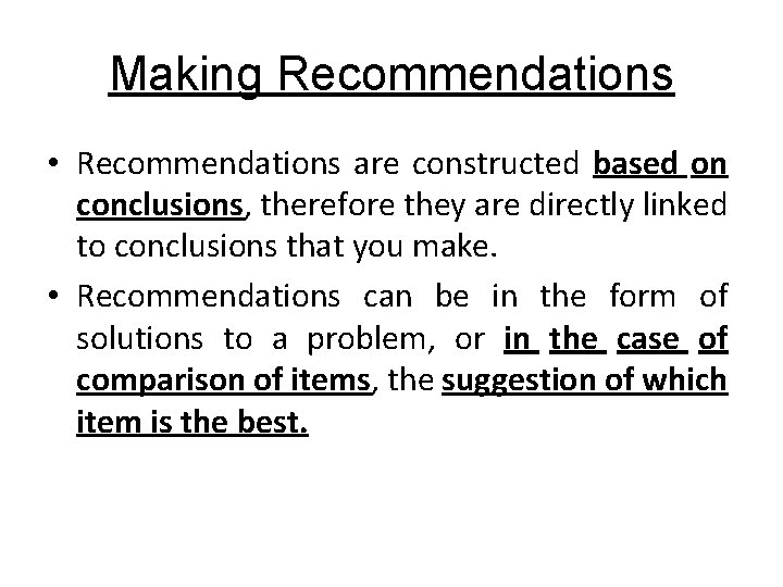 Making Recommendations • Recommendations are constructed based on conclusions, therefore they are directly linked