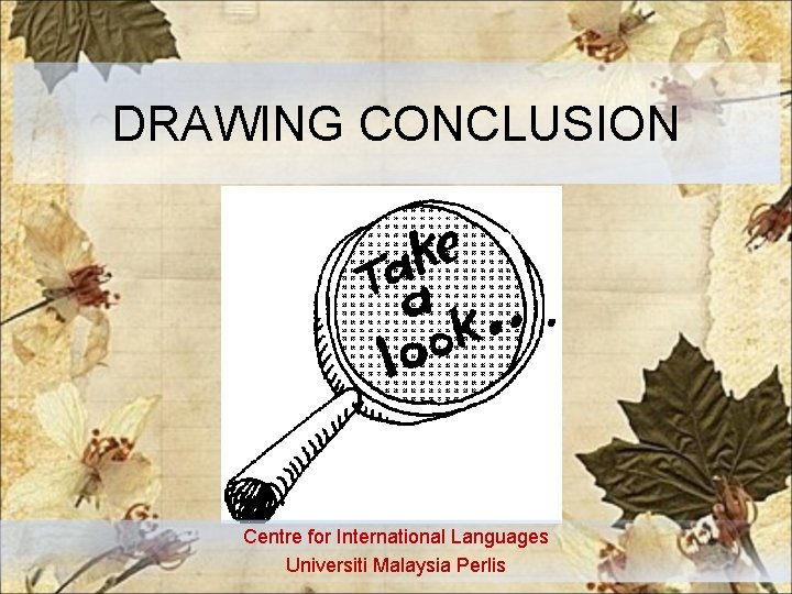 DRAWING CONCLUSION Centre for International Languages Universiti Malaysia Perlis 