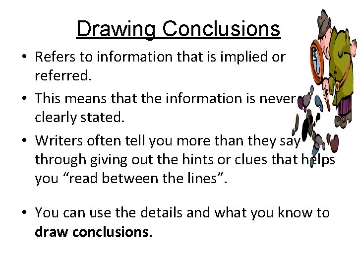 Drawing Conclusions • Refers to information that is implied or referred. • This means