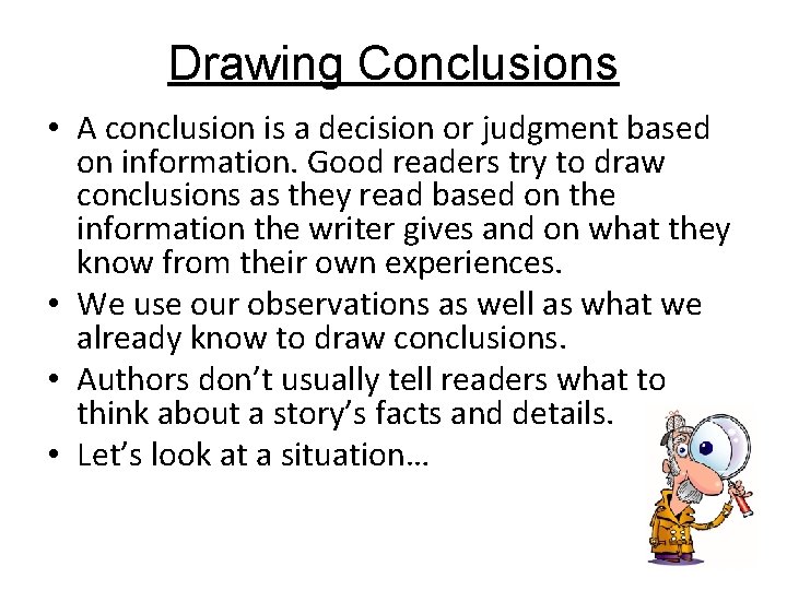 Drawing Conclusions • A conclusion is a decision or judgment based on information. Good