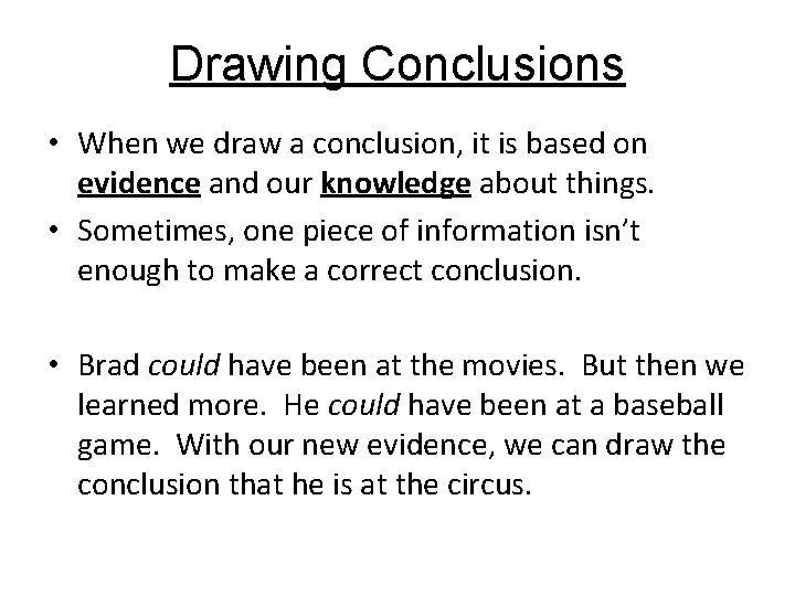 Drawing Conclusions • When we draw a conclusion, it is based on evidence and