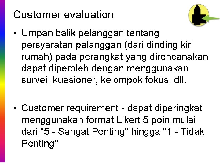 Customer evaluation • Umpan balik pelanggan tentang persyaratan pelanggan (dari dinding kiri rumah) pada