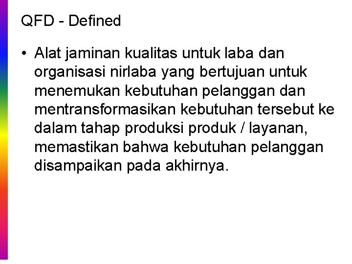 QFD - Defined • Alat jaminan kualitas untuk laba dan organisasi nirlaba yang bertujuan