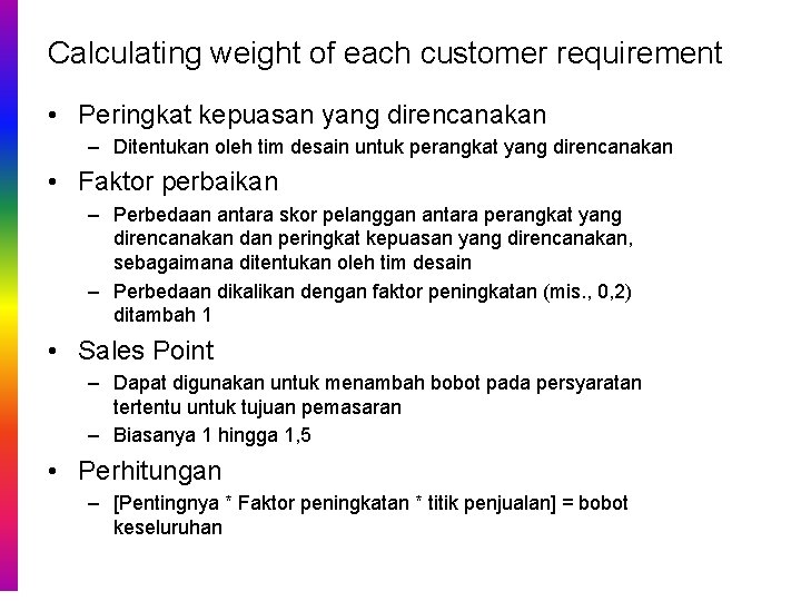 Calculating weight of each customer requirement • Peringkat kepuasan yang direncanakan – Ditentukan oleh