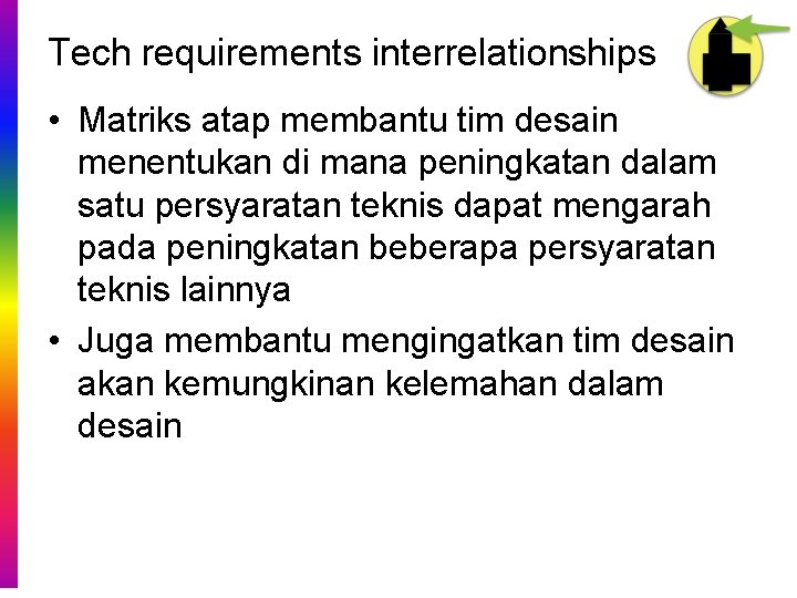 Tech requirements interrelationships • Matriks atap membantu tim desain menentukan di mana peningkatan dalam