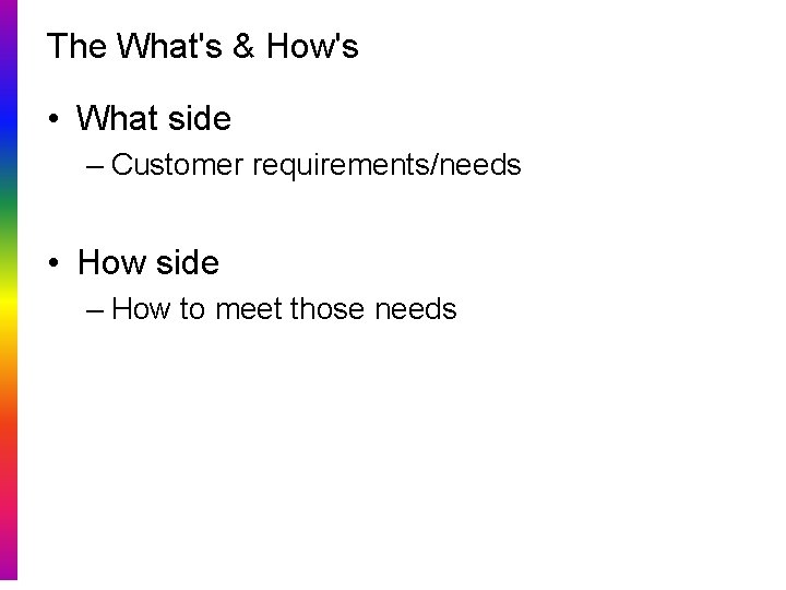 The What's & How's • What side – Customer requirements/needs • How side –