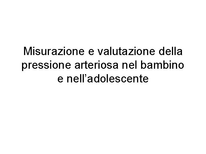 Misurazione e valutazione della pressione arteriosa nel bambino e nell’adolescente 