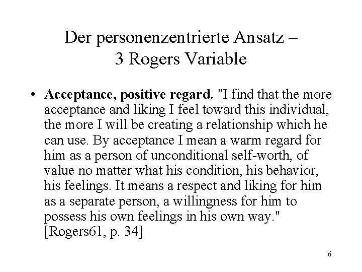 Der personenzentrierte Ansatz – 3 Rogers Variable • Acceptance, positive regard. "I find that Der personenzentrierte Ansatz – 3 Rogers Variable • Acceptance, positive regard. "I find that