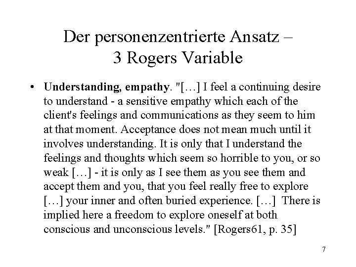 Der personenzentrierte Ansatz – 3 Rogers Variable • Understanding, empathy. "[…] I feel a