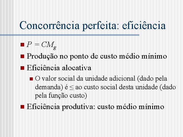 Concorrência perfeita: eficiência P = CMg n Produção no ponto de custo médio mínimo