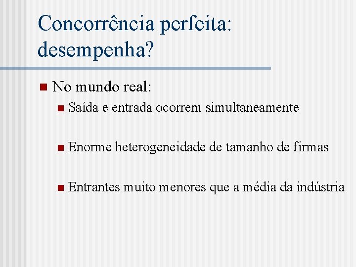 Concorrência perfeita: desempenha? n No mundo real: n Saída e entrada ocorrem simultaneamente n