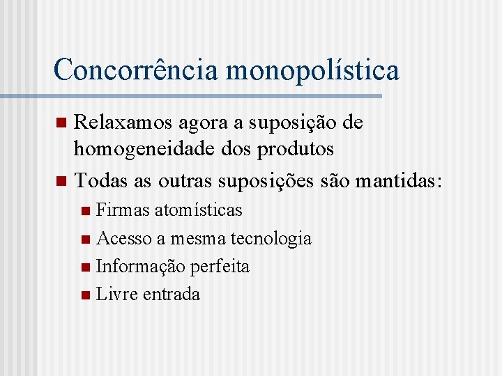 Concorrência monopolística Relaxamos agora a suposição de homogeneidade dos produtos n Todas as outras