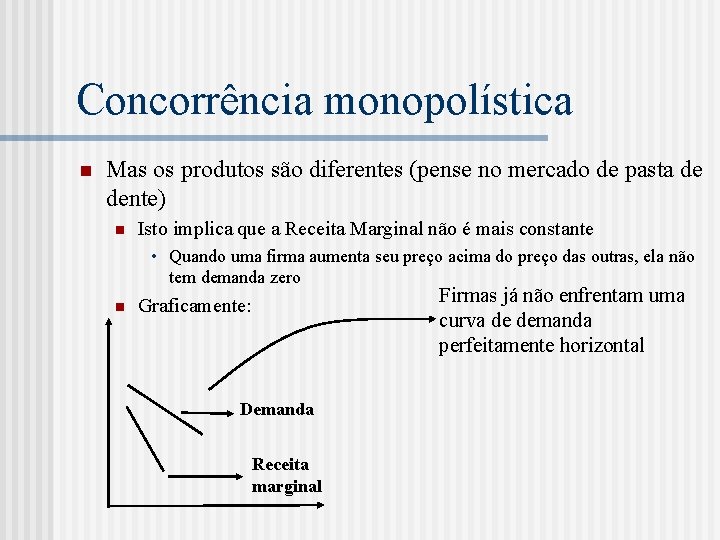 Concorrência monopolística n Mas os produtos são diferentes (pense no mercado de pasta de