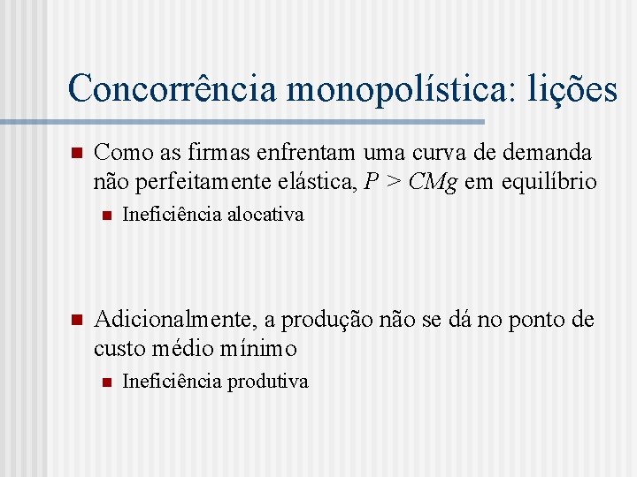 Concorrência monopolística: lições n Como as firmas enfrentam uma curva de demanda não perfeitamente