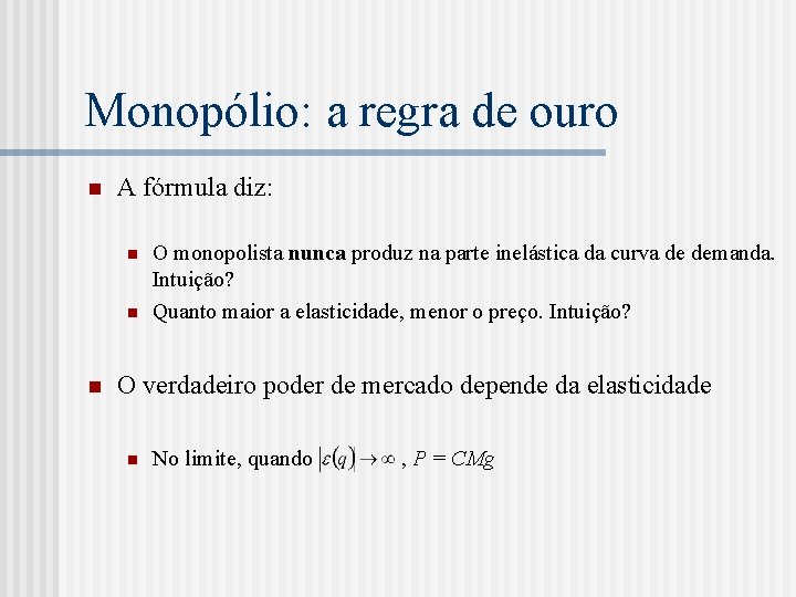 Monopólio: a regra de ouro n A fórmula diz: n n n O monopolista