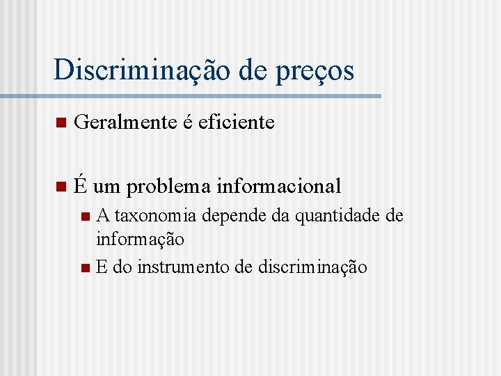 Discriminação de preços n Geralmente é eficiente n É um problema informacional A taxonomia