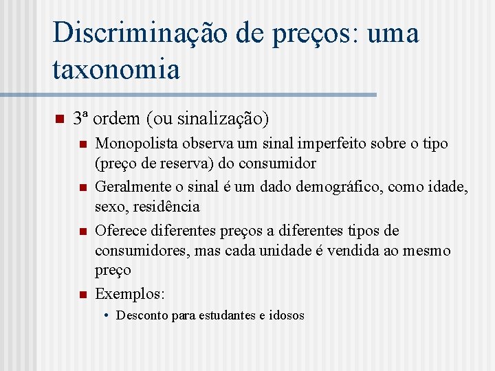 Discriminação de preços: uma taxonomia n 3ª ordem (ou sinalização) n n Monopolista observa