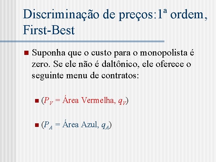 Discriminação de preços: 1ª ordem, First-Best n Suponha que o custo para o monopolista