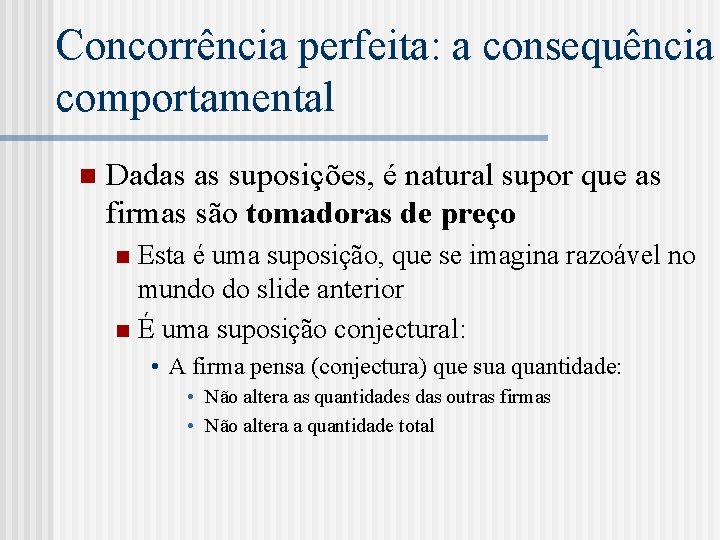 Concorrência perfeita: a consequência comportamental n Dadas as suposições, é natural supor que as