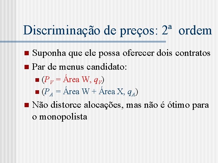 Discriminação de preços: 2ª ordem Suponha que ele possa oferecer dois contratos n Par