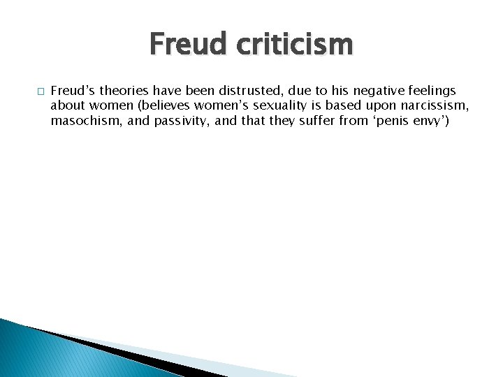 Freud criticism � Freud’s theories have been distrusted, due to his negative feelings about
