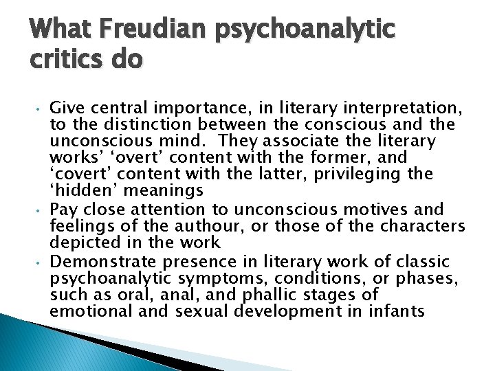 What Freudian psychoanalytic critics do • • • Give central importance, in literary interpretation,