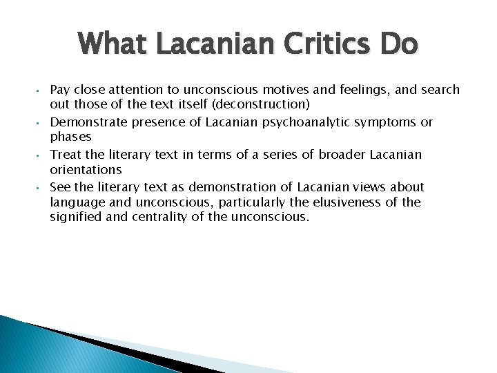 What Lacanian Critics Do • • Pay close attention to unconscious motives and feelings,