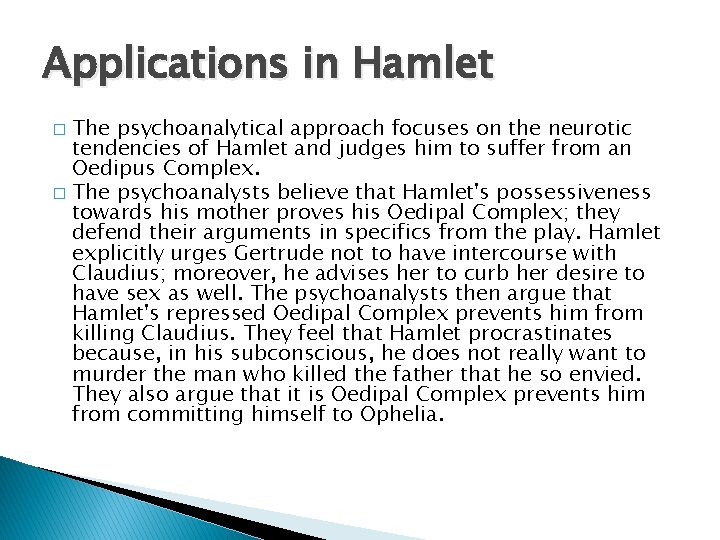 Applications in Hamlet The psychoanalytical approach focuses on the neurotic tendencies of Hamlet and