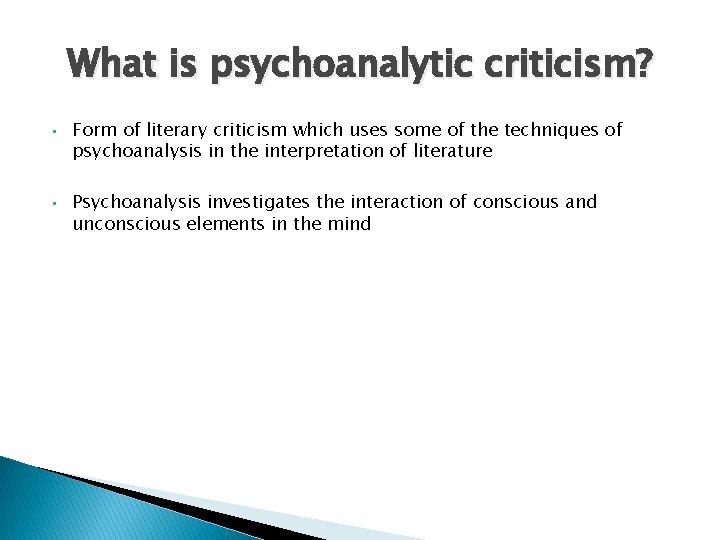 What is psychoanalytic criticism? • • Form of literary criticism which uses some of