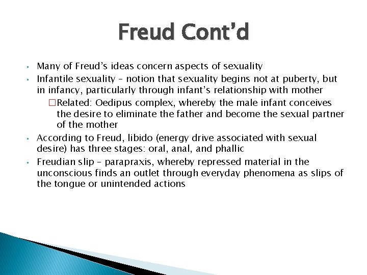 Freud Cont’d • • Many of Freud’s ideas concern aspects of sexuality Infantile sexuality