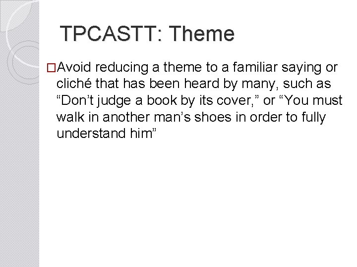 TPCASTT: Theme �Avoid reducing a theme to a familiar saying or cliché that has