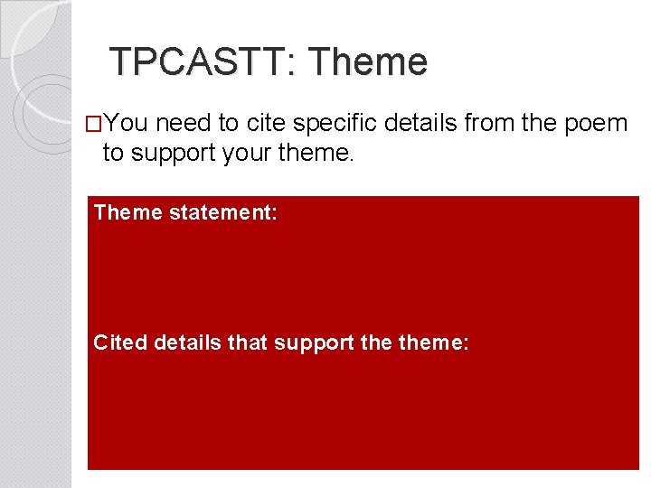 TPCASTT: Theme �You need to cite specific details from the poem to support your