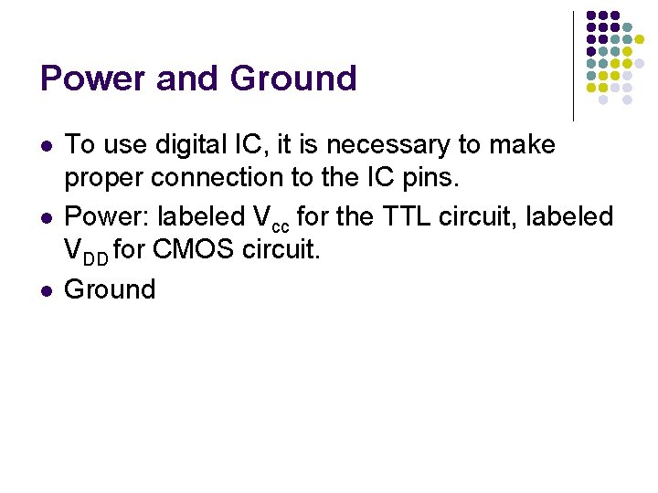 Power and Ground l l l To use digital IC, it is necessary to