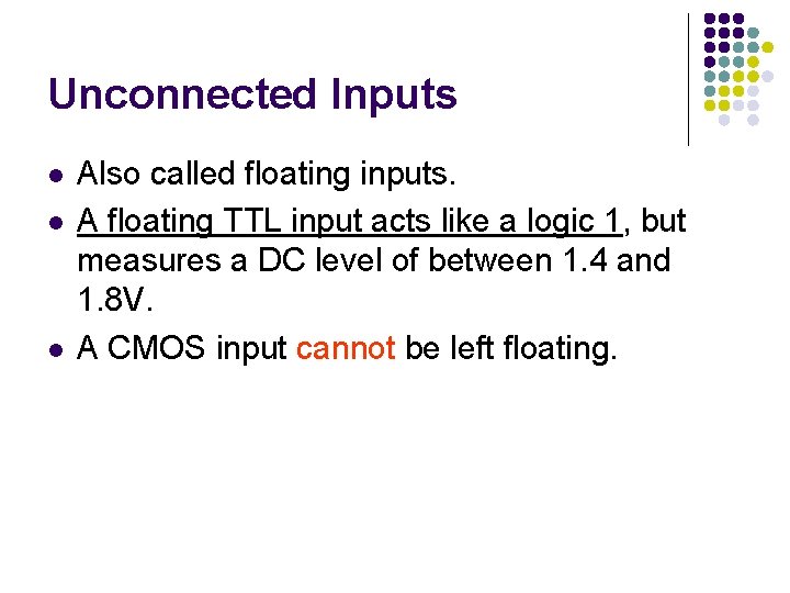 Unconnected Inputs l l l Also called floating inputs. A floating TTL input acts