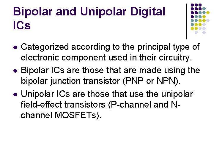 Bipolar and Unipolar Digital ICs l l l Categorized according to the principal type