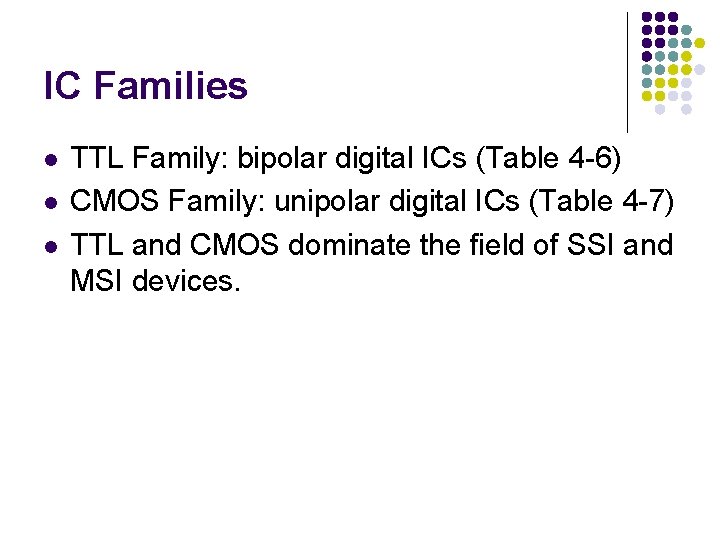 IC Families l l l TTL Family: bipolar digital ICs (Table 4 -6) CMOS