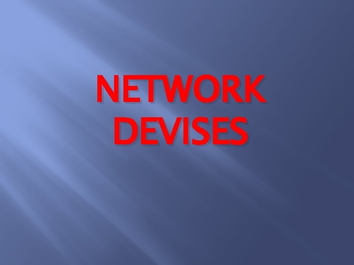 NETWORK DEVISES 