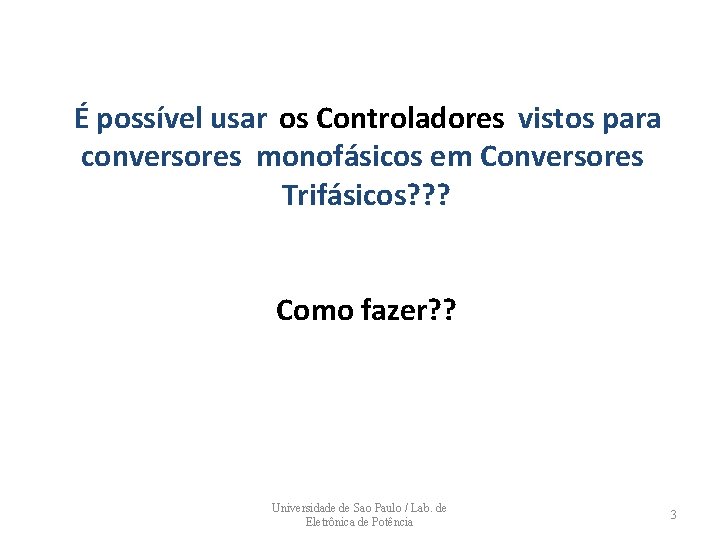 É possível usar os Controladores vistos para conversores monofásicos em Conversores Trifásicos? ? ?