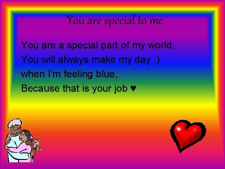 You are special to me You are a special part of my world, You