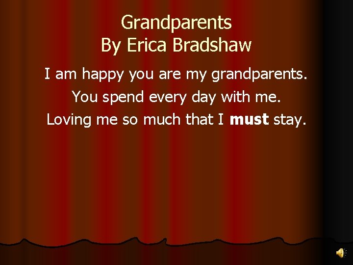 Grandparents By Erica Bradshaw I am happy you are my grandparents. You spend every