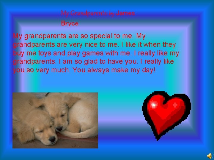 My Grandparents: by James Bryce My grandparents are so special to me. My grandparents
