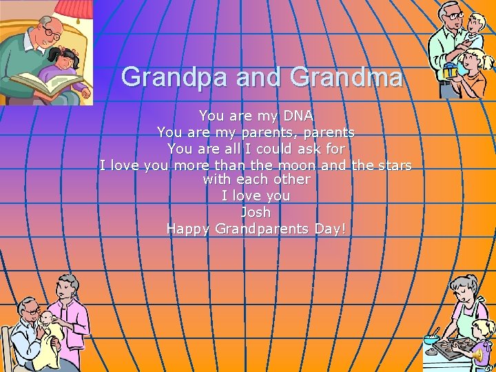 Grandpa and Grandma You are my DNA You are my parents, parents You are